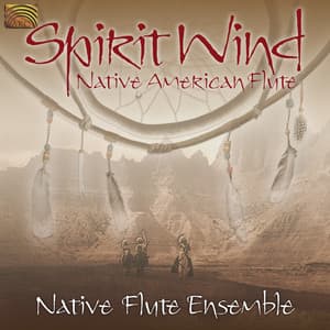 Native Flute Ensemble: Spirit Wind - Native American Flute - Native Flute Ensemble