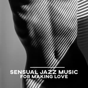 Sensual Jazz Music for Making Love: Easy Listening Jazz with Sexy Sax - Instrumental Jazz Love Songs