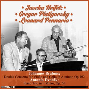 Johannes Brahms: Double Concerto for Violin and Cello in A minor, Op.102 - Antonín Dvořák: Piano Trio in F Minor, Op. 65 - Jascha Heifetz