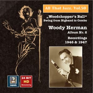 All That Jazz, Vol. 50: Woody Herman, Album No. 2 "Woodchopper's Ball" – Swing from Big Band to Combo - Woody Herman