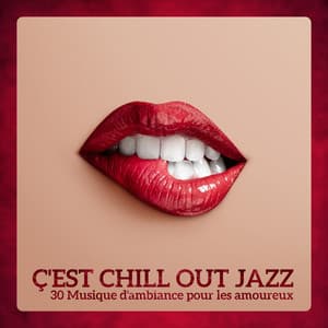 Ç'est chill out jazz - 30 Musique d'ambiance pour les amoureux - Lounge Jazz Affection