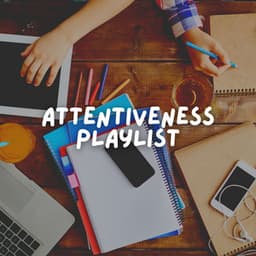 Attentiveness Playlist - Work Playlist