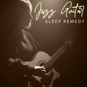 Jazz Guitar Sleep Remedy - Jazz Guitar Music Ensemble