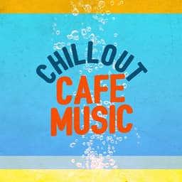 Chillout Cafe Music - Chillout Cafe Music