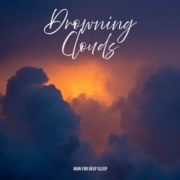 Drowning Clouds - Rain for Deep Sleep