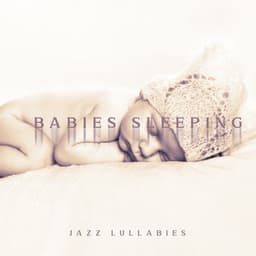 Babies Sleeping Jazz Lullabies: Ambient Music for Relaxation, Rest, Sleep - Newborn Baby Song Academy