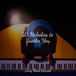 50 Melodies to Soothe You - Ivory Mood