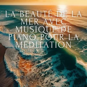 La beauté de la mer avec musique de piano pour la méditation - Club de musique de guérison