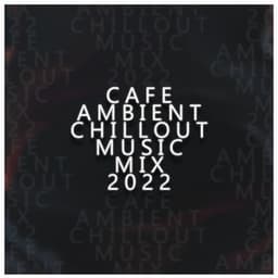 Cafe Ambient Chillout Music Mix 2022 - Cynthia Gard