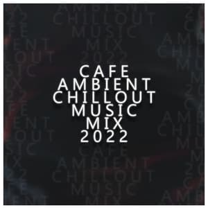 Cafe Ambient Chillout Music Mix 2022 - Cynthia Gard