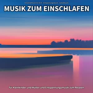 Musik zum Einschlafen für Kleinkinder und Mütter und Entspannungsmusik zum Relaxen - Einschlafmusik für Dich
