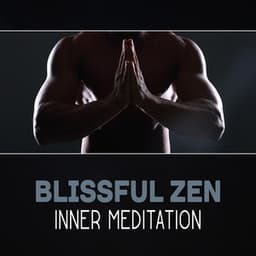 Blissful Zen: Inner Meditation – Greatitude & Joy, Spiritual Path, 111 Way of Buddhism, Relaxing Music Oasis - Meditative Mantra Zone