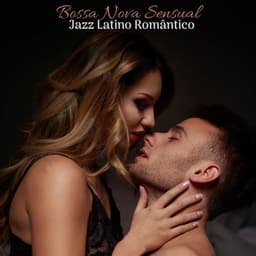 Bossa Nova Sensual: Jazz Latino Romântico, Salão Sexy Brasileiro - Academia de Música Romântica