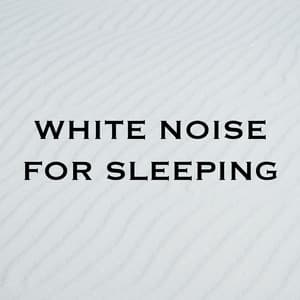 White Noise for Sleeping - White Noise for Sleeping
