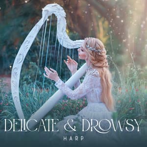 Delicate & Drowsy Harp: Pure Sounds of Harp for Celestial Slumber - Deep Sleep Music Masters