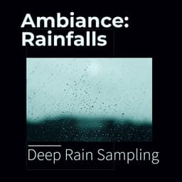 Ambiance: Rainfalls - Deep Rain Sampling