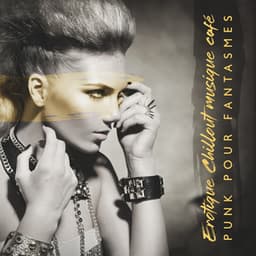 Erotique Chillout musique café: Punk pour fantasmes - Erotique Chillout Musique Café