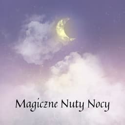 Magiczne Nuty Nocy: Delikatne Anielskie Melodie dla Głębokiego i Bezpiecznego Snu - Relaksujący Sen
