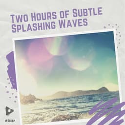 2 Hours of Subtle Splashing Waves - #Sleep