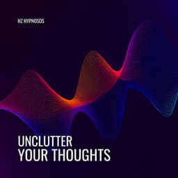 Unclutter Your Thoughts - Hz HypnoSOS