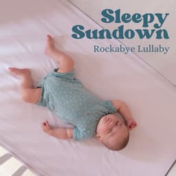 Sleepy Sundown: Lullabies - Rockabye Lullaby
