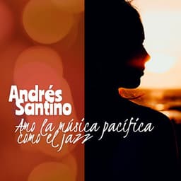 Amo la música pacífica como el jazz - Andrés Santino