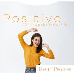 Positive Change in Your Life - Dean Peace