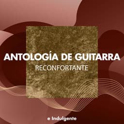 zZz Antología de Guitarra Reconfortante e Indulgente zZz - Lo Mejor de la Musica Instrumental
