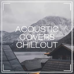 Acoustic Covers Chillout - Acoustic Guitar Songs
