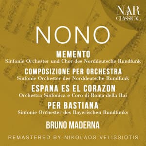 NONO: MEMENTO, COMPOSIZIONE PER ORCHESTRA, ESPAÑA EN EL CORAZON, PER BASTIANA - Luigi Nono
