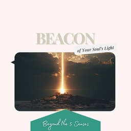Beacon of Your Soul’s Light - Beyond the 5 Senses