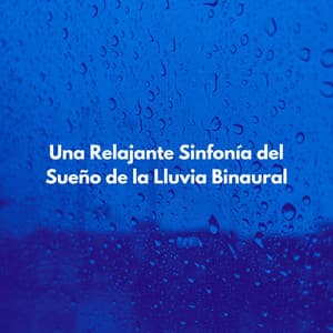 Una Relajante Sinfonía Del Sueño De La Lluvia Binaural - Lluvia Relajante para Dormir