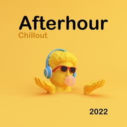 Afterhour Chillout 2022 – Ambient Chillout, Deep Relaxation, Stress Relief - Afterhour Chillout