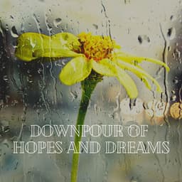 Downpour of Hopes and Dreams - Ambient Rain