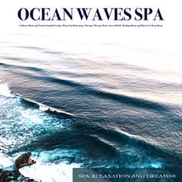 Ocean Waves Spa: Ambient Music and Nature Sounds For Spa, Music For Relaxation, Massage Therapy Music, Stress Relief, Healing Music and Music For Deep Sleep - Spa, Relaxation and Dreams