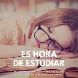 Es hora de Estudiar: Música para Concentrarse en el Estudio y no Distraerse, Aprobado Asegurado - Concentracion Examenes