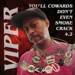 You'll Cowards Don't Even Smoke Crack 4.2 - Viper
