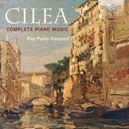 Cilea: Complete Piano Music - Francesco Cilea