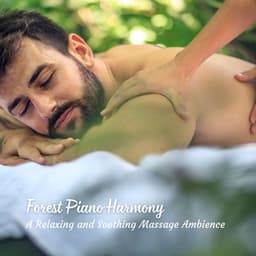 Forest Piano Harmony: A Relaxing and Soothing Massage Ambience - Pianopassion