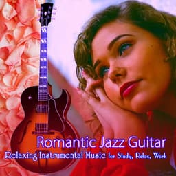 Romantic Jazz Guitar: Relaxing Instrumental Music for Study, Relax, Work - Jazz Guitar Music Academy