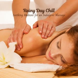 Rainy Day Chill: Soothing Ambient for an Indulgent Massage - 1 Hour Massage