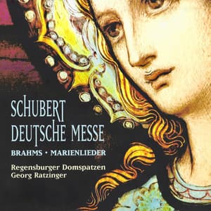 Schubert: Deutsche Messe - Brahms: Marienlieder - Regensburger Domspatzen