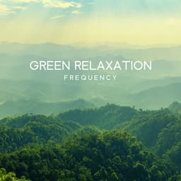 Green Relaxation Frequency - Calming Nature Sounds To Deep Breath & Relax: Insomnia Remedy, Anxiety Antidote - Green Noise Dimension