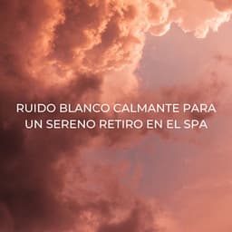 Ruido Blanco Calmante Para Un Sereno Retiro En El Spa - Sonidos De Ruído Blanco