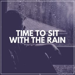 Time to Sit with the Rain - Rain Recordings