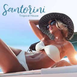 Santorini Tropical House: Paradise Island Hits, Sex Playlist on the Beach, Luxury Lounge Hotel, Beach Party - DJ Chill 69