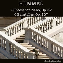 Hummel: 8 Pieces for Piano, Op. 37 - 6 Bagatelles, Op. 107 - Johann Nepomuk Hummel