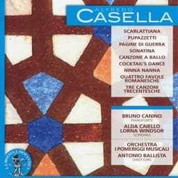 Alfredo Casella: Scarlattiana / Pupazzetti / Pagine di guerra / Sonatina / Canzone a ballo / Cocktail's Dance / Ninna nanna / Quattro favole romanesche / Tre canzoni trecentesche - Alfredo Casella