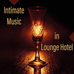 Intimate Music in Lounge Hotel: Easy Listening, Instrumental Mood Music, Electro Vibrations, Keep Calm, Luxury Chillout at Night, Slow & Smooth Moves - Ultimate Chill Music Universe