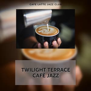 Twilight Terrace Café Jazz: Evening Espressos - Cafe Latte Jazz Club